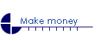 Make money