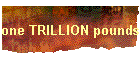 A TRILLION pounds